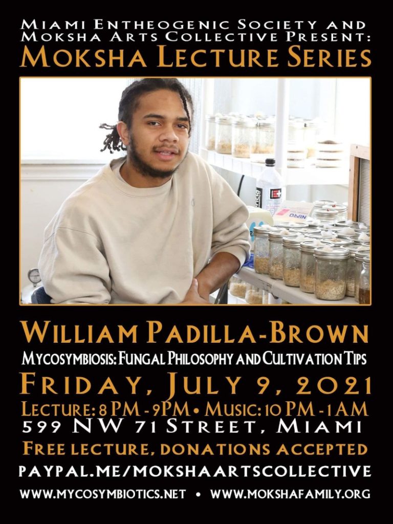 Miami Entheogenic Society & Moksha Arts Collective Present – William Padilla Brown's Mycosymbiosis – Fungal Philosophy and Cultivation Tips – July-9-2021